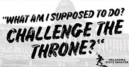 OK State Senator: “What am I supposed to do? Challenge the throne?”
