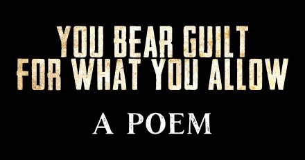 You Bear Guilt For What You Allow