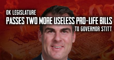 OK Legislature Passes Two More Useless Pro-Life Bills