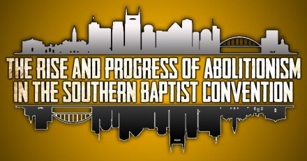 The Rise and Progress of Abortion Abolitionism in the Southern Baptist Convention