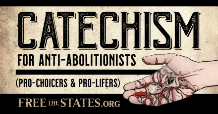 Catechism for Anti-Abolitionists (Pro-Choice and Pro-Life)