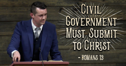 WATCH: Romans 13 Teaches That Civil Government Must Submit to Christ