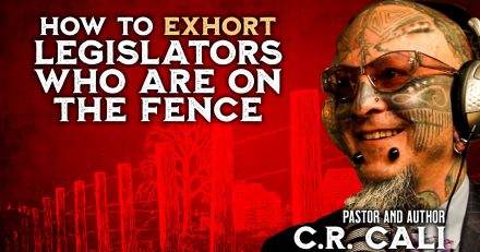 C.R. Cali: How to Exhort Legislators Who Support Abolition and Pro-Life Bills